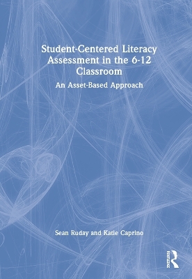 Student-Centered Literacy Assessment in the 6-12 Classroom - Sean Ruday, Katie Caprino