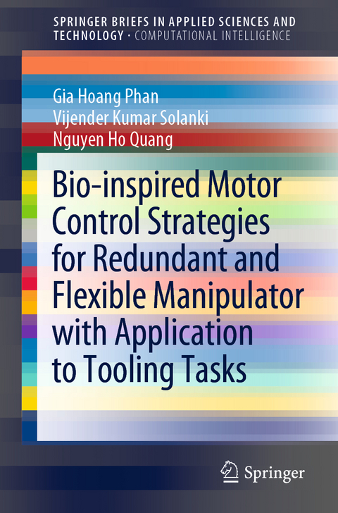 Bio-inspired Motor Control Strategies for Redundant and Flexible Manipulator with Application to Tooling Tasks - Gia Hoang Phan, Vijender Kumar Solanki, Nguyen Ho Quang