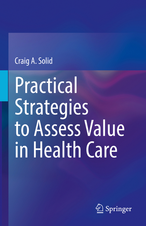 Practical Strategies to Assess Value in Health Care - Craig A. Solid