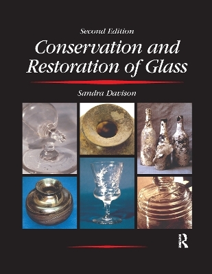 Conservation and Restoration of Glass - Sandra Davison, R.G. Newton