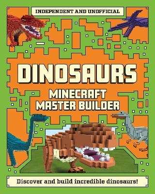 Master Builder - Minecraft Dinosaurs (Independent & Unofficial) - Sara Stanford