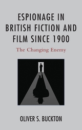 Espionage in British Fiction and Film since 1900 -  Oliver Buckton