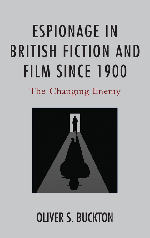 Espionage in British Fiction and Film since 1900 -  Oliver Buckton