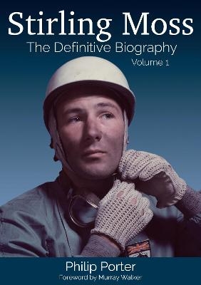 Stirling Moss: The Definitive Biography - Philip Porter