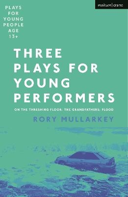 Three Plays for Young Performers - Rory Mullarkey