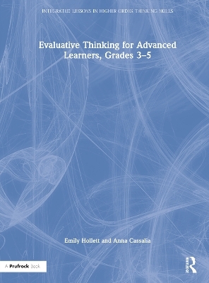 Evaluative Thinking for Advanced Learners, Grades 3–5 - Emily Hollett, Anna Cassalia