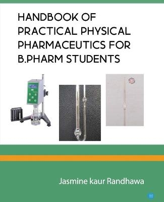 Handbook of practical physical pharmaceutics for B.Pharm students - Jasmine Kaur Randhawa
