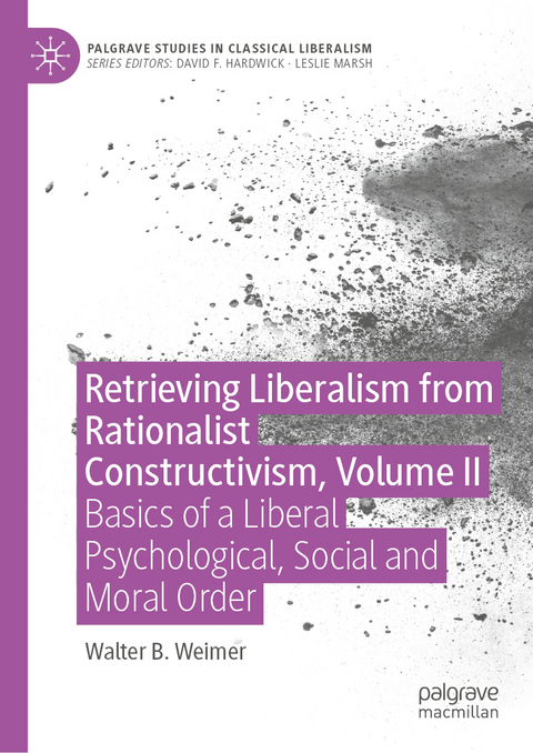 Retrieving Liberalism from Rationalist Constructivism, Volume II - Walter B. Weimer