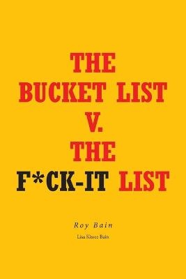 The Bucket List v. The F*ck-it List - Roy Bain