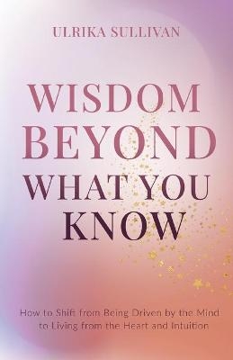 Wisdom Beyond What You Know - Ulrika Sullivan