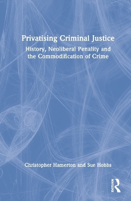 Privatising Criminal Justice - Christopher Hamerton, Sue Hobbs