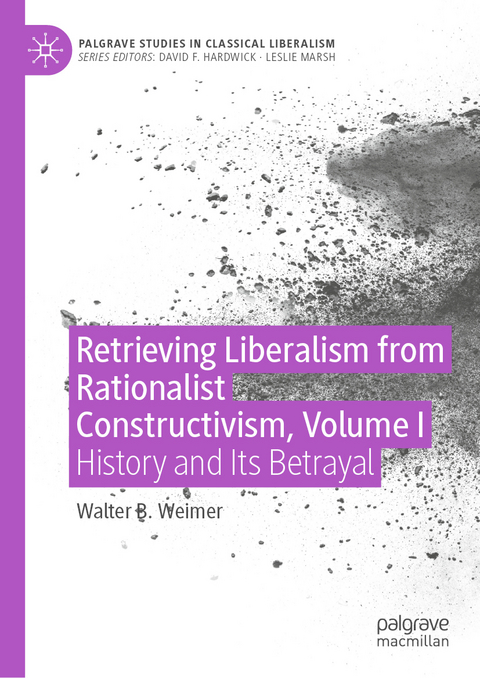 Retrieving Liberalism from Rationalist Constructivism, Volume I - Walter B. Weimer