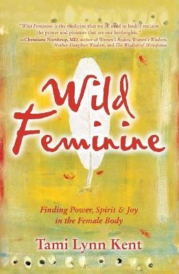 Wild Feminine - Tami Lynn Kent