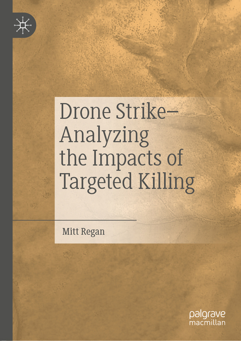 Drone Strike–Analyzing the Impacts of Targeted Killing - Mitt Regan
