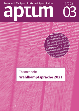 Aptum, Zeitschrift für Sprachkritik und Sprachkultur 17. Jahrgang, 2021, Heft 03 - Martin Wengeler; David Römer