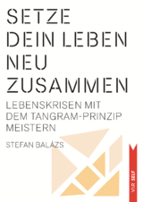 Setze dein Leben neu zusammen - Stefan Balázs