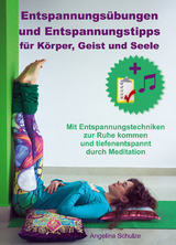 Entspannungsübungen und Entspannungstipps für Körper, Geist und Seele - Angelina Schulze