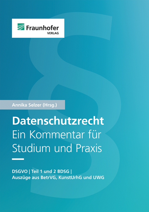 Datenschutzrecht. Ein Kommentar für Studium und Praxis - Daniel Bartholmai, Stephan Blazy, Sarah Diel, Erdem Durmus, Jens Engelhardt, Merle Freye, Wendy Heereman, Claudia Heudecker, Oliver Hinte, Leif-Erik Holtz, Samira Kahlenbach, Dennis-Kenji Kipker, Jörg M. Leuchtner, Kevin Marschall, Philipp Niggl, Maria Christina Rost, Maximilian Schnebbe, Dario Scholz, Linda Schreiber, Annika Selzer, Janine Schleper, Matthias Kohn