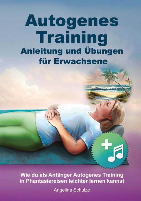 Autogenes Training Anleitung und Übungen für Erwachsene - Angelina Schulze