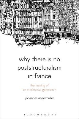 Why There Is No Poststructuralism in France - Johannes Angermuller