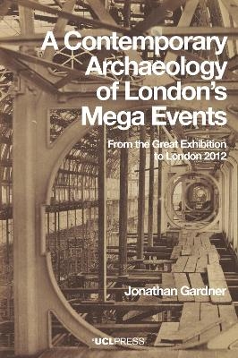 A Contemporary Archaeology of Londons Mega Events - Jonathan Gardner