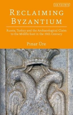 Reclaiming Byzantium - Pinar Üre