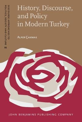 History, Discourse, and Policy in Modern Turkey - Alper Çakmak