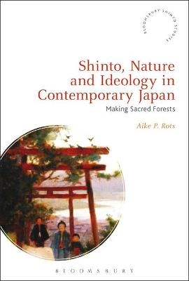 Shinto, Nature and Ideology in Contemporary Japan - Aike P. Rots