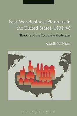 Post-War Business Planners in the United States, 1939-48 - Dr Charlie Whitham