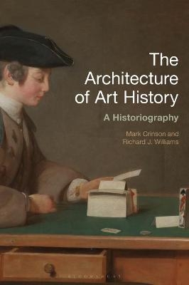 The Architecture of Art History - Mark Crinson, Richard J. Williams