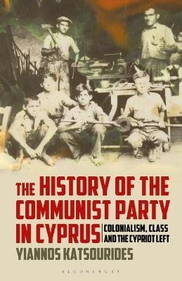 The History of the Communist Party in Cyprus - Yiannos Katsourides