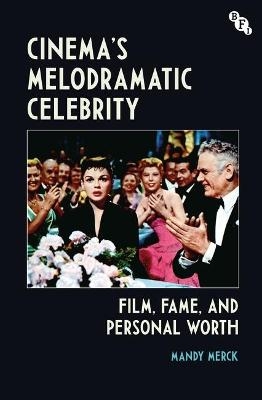 Cinema's Melodramatic Celebrity - Mandy Merck