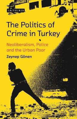 The Politics of Crime in Turkey - Zeynep Gönen