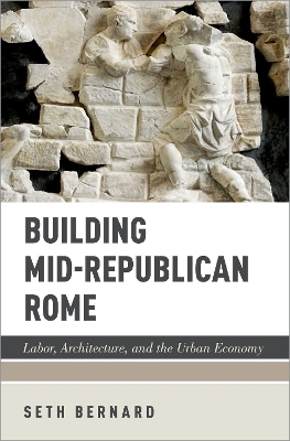 Building Mid-Republican Rome - Seth Bernard
