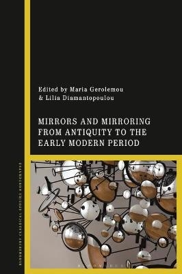 Mirrors and Mirroring from Antiquity to the Early Modern Period - 