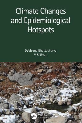 Climate Changes and Epidemiological Hotspots - Debleena Bhattacharya, V K Singh
