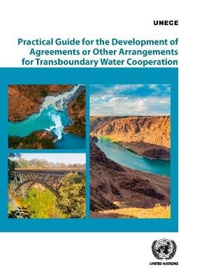 Practical guide for the development of agreements or other arrangements for transboundary water cooperation -  United Nations: Economic Commission for Europe