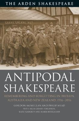Antipodal Shakespeare - Professor Gordon McMullan, Philip Mead, Ailsa Grant Ferguson, Dr Mark Houlahan, Kate Flaherty