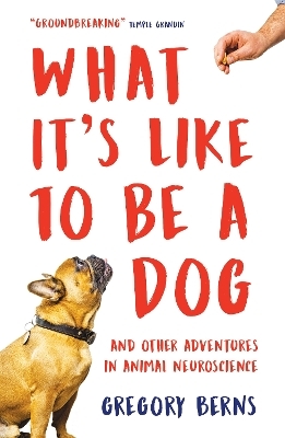 What It's Like to Be a Dog - Gregory Berns