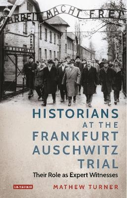 Historians at the Frankfurt Auschwitz Trial - Mathew Turner