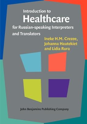 Introduction to Healthcare for Russian-speaking Interpreters and Translators - Ineke H.M. Crezee, Johanna Hautekiet, Lidia Rura