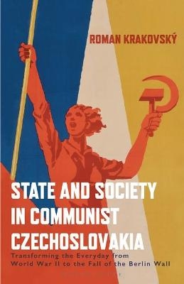 State and Society in Communist Czechoslovakia - Roman Krakovsky