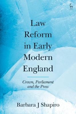 Law Reform in Early Modern England - Barbara J Shapiro