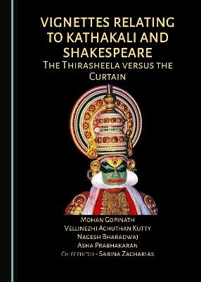 Vignettes Relating to Kathakali and Shakespeare - Mohan Gopinath, Vellinezhi Achuthan Kutty, Nagesh Bharadwaj