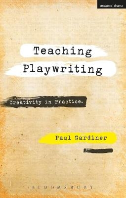 Teaching Playwriting - Dr Paul Gardiner