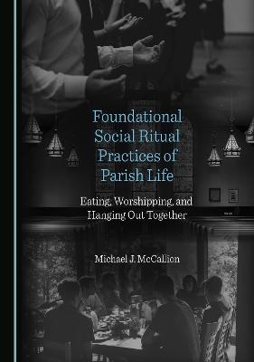 Foundational Social Ritual Practices of Parish Life - Michael J. McCallion