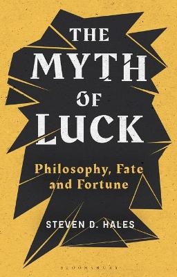 The Myth of Luck - Steven D. Hales