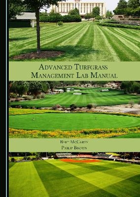 Advanced Turfgrass Management Lab Manual - Bert McCarty, Philip Brown