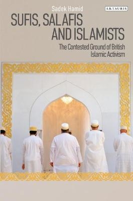 Sufis, Salafis and Islamists - Sadek Hamid