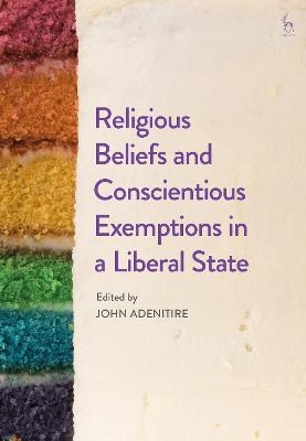 Religious Beliefs and Conscientious Exemptions in a Liberal State - 